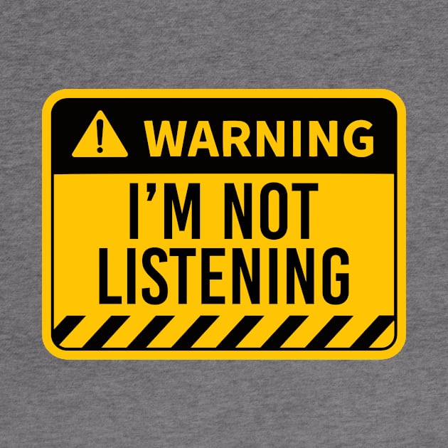 WARNING I'M Not Listening by NotSoGoodStudio